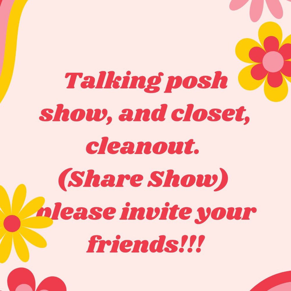 Talking posh show, closet clean out. Please come join!!! Invite your friends.